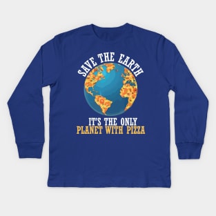 save the earth it's the only planet with pizza Kids Long Sleeve T-Shirt